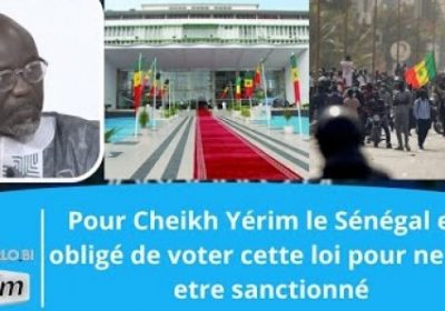 Pour Cheikh Yérim le Sénégal est obligé de voter cette loi pour ne pas être sanctionné